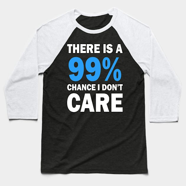 There Is A 99% Chance I Don't Care Baseball T-Shirt by CF.LAB.DESIGN